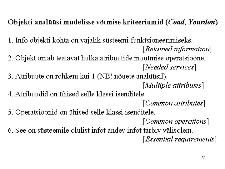 Objekti analüüsi mudelisse võtmise kriteeriumid (Coad, Yourdon) 1. Info objekti kohta on vajalik süsteemi