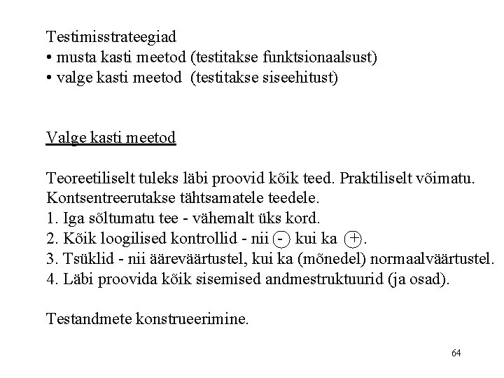 Testimisstrateegiad • musta kasti meetod (testitakse funktsionaalsust) • valge kasti meetod (testitakse siseehitust) Valge