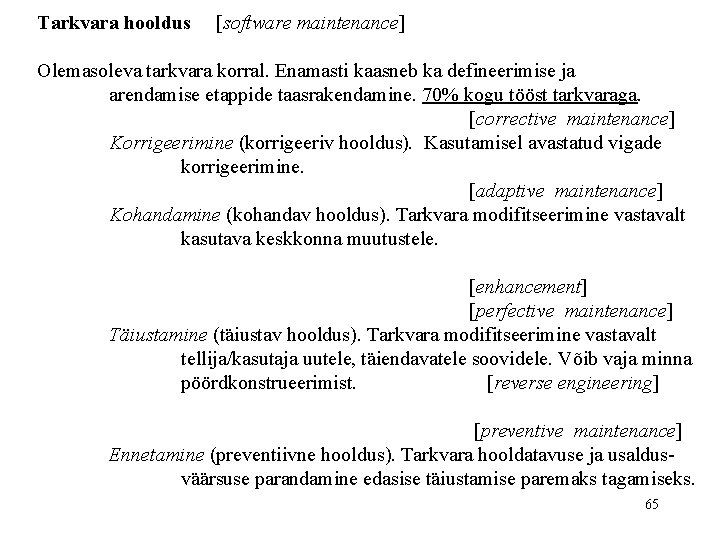 Tarkvara hooldus [software maintenance] Olemasoleva tarkvara korral. Enamasti kaasneb ka defineerimise ja arendamise etappide