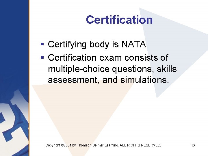 Certification § Certifying body is NATA § Certification exam consists of multiple-choice questions, skills