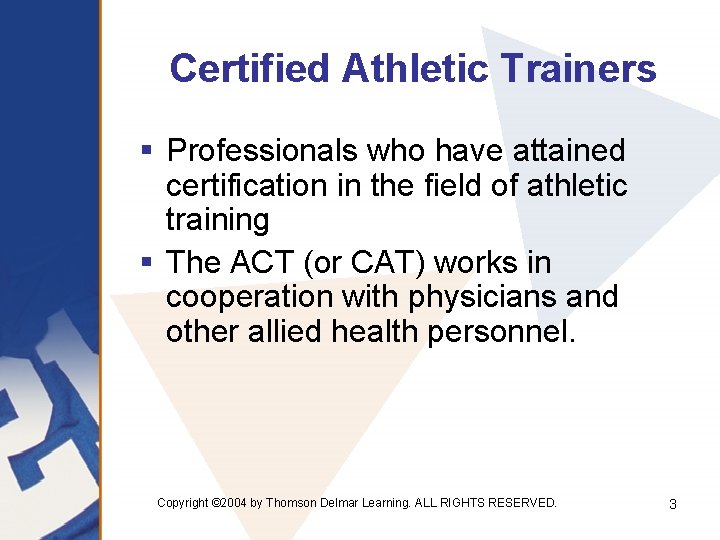 Certified Athletic Trainers § Professionals who have attained certification in the field of athletic