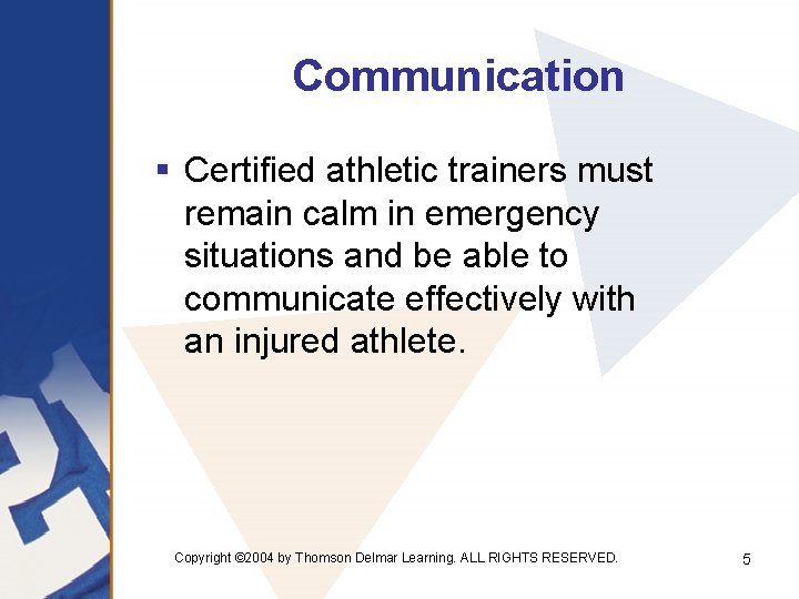 Communication § Certified athletic trainers must remain calm in emergency situations and be able