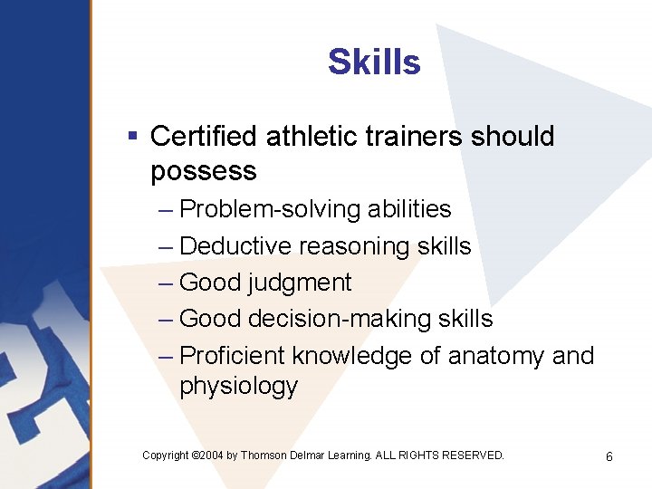 Skills § Certified athletic trainers should possess – Problem-solving abilities – Deductive reasoning skills