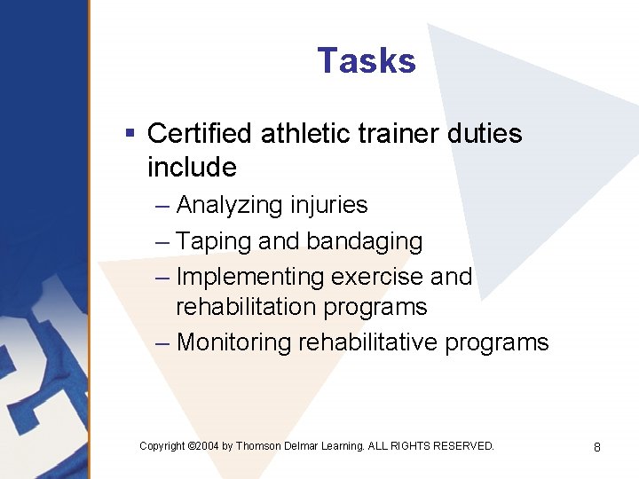 Tasks § Certified athletic trainer duties include – Analyzing injuries – Taping and bandaging