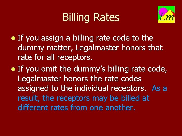 Billing Rates l If you assign a billing rate code to the dummy matter,