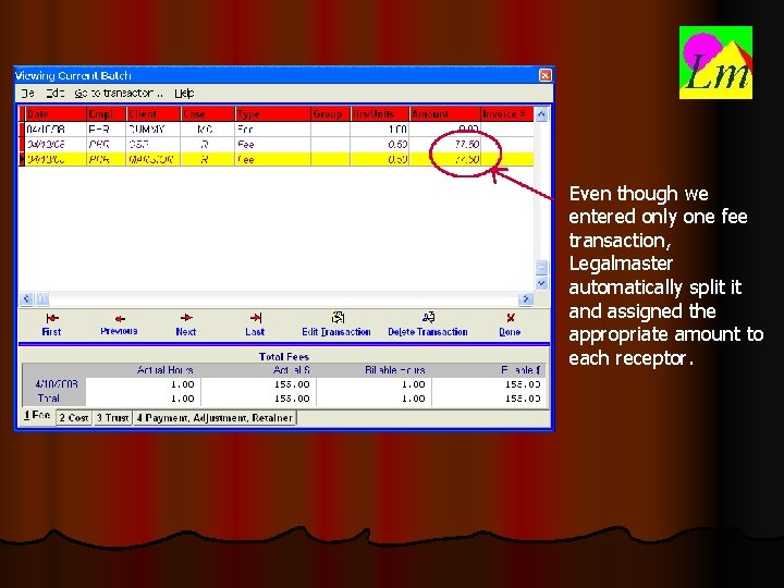 Even though we entered only one fee transaction, Legalmaster automatically split it and assigned