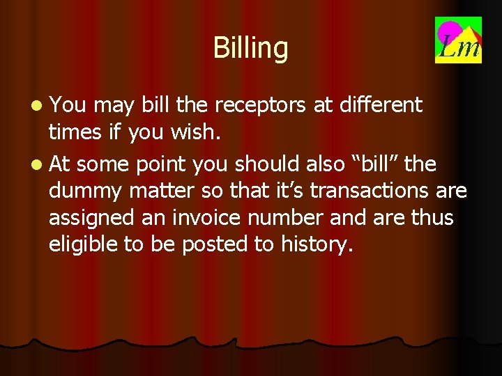 Billing l You may bill the receptors at different times if you wish. l