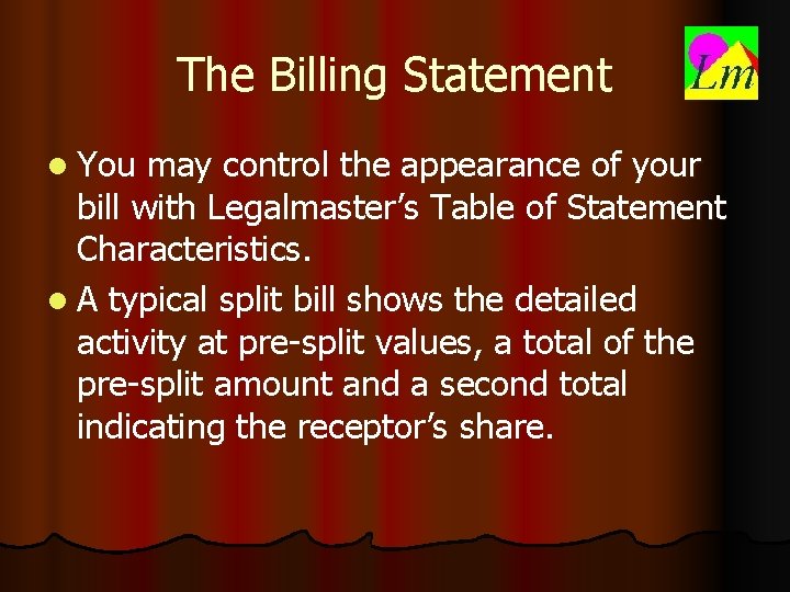 The Billing Statement l You may control the appearance of your bill with Legalmaster’s