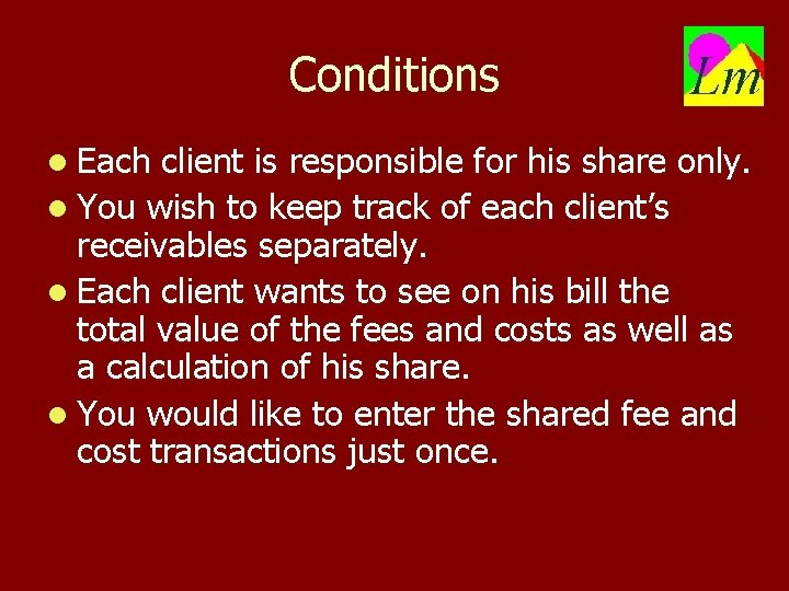 Conditions l Each client is responsible for his share only. l You wish to