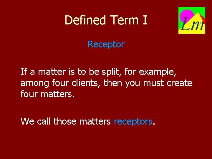 Defined Term I Receptor If a matter is to be split, for example, among