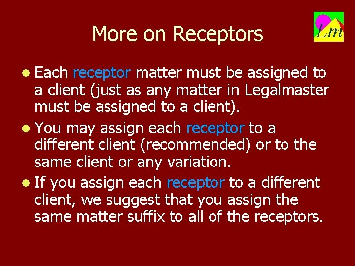 More on Receptors l Each receptor matter must be assigned to a client (just