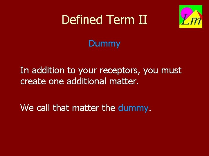 Defined Term II Dummy In addition to your receptors, you must create one additional