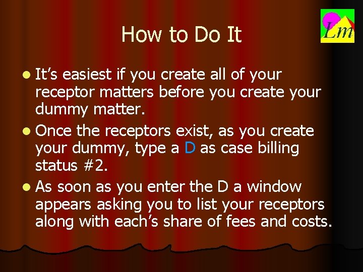 How to Do It l It’s easiest if you create all of your receptor