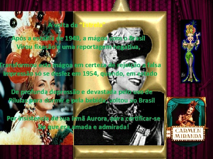 A volta da “Estrela” Após a estadia de 1940, a mágoa com o Brasil