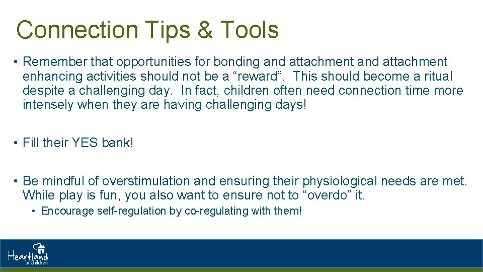 Connection Tips & Tools • Remember that opportunities for bonding and attachment enhancing activities