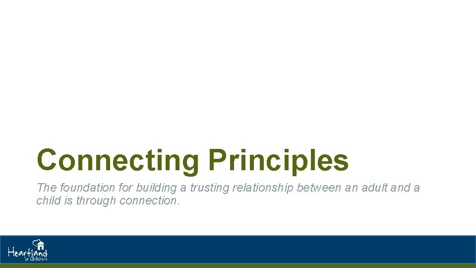 Connecting Principles The foundation for building a trusting relationship between an adult and a