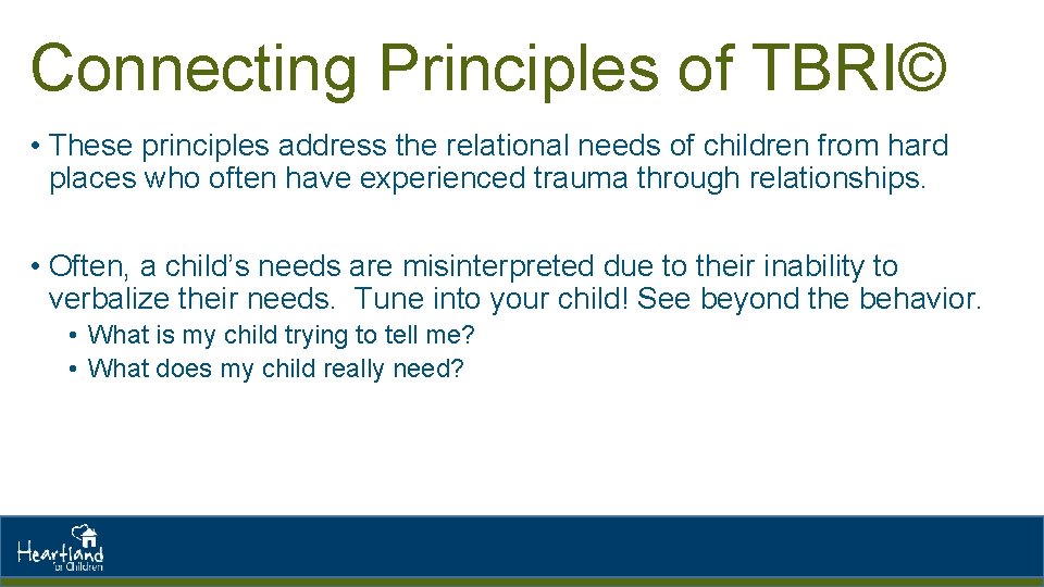 Connecting Principles of TBRI© • These principles address the relational needs of children from