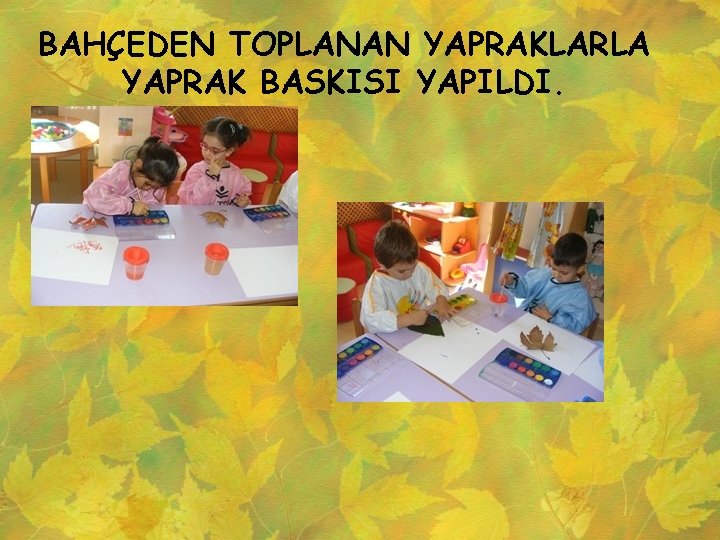 BAHÇEDEN TOPLANAN YAPRAKLARLA YAPRAK BASKISI YAPILDI. 