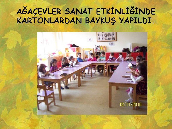 AĞAÇEVLER SANAT ETKİNLİĞİNDE KARTONLARDAN BAYKUŞ YAPILDI. 