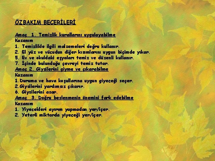 ÖZBAKIM BECERİLERİ Amaç 1. Temizlik kurallarını uygulayabilme Kazanım 1. Temizlikle ilgili malzemeleri doğru kullanır.