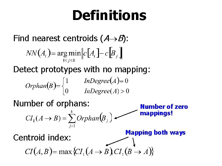 Definitions Find nearest centroids (A B): Detect prototypes with no mapping: Number of orphans: