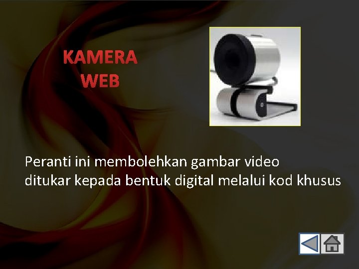 KAMERA WEB Peranti ini membolehkan gambar video ditukar kepada bentuk digital melalui kod khusus