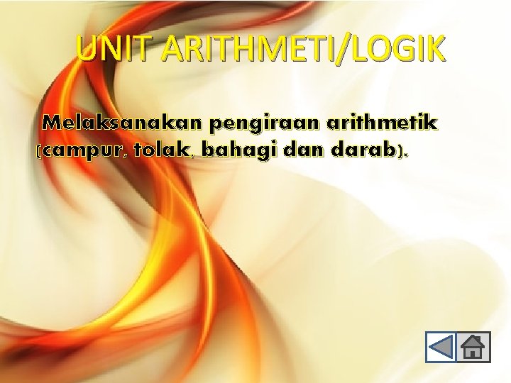 UNIT ARITHMETI/LOGIK Melaksanakan pengiraan arithmetik (campur, tolak, bahagi dan darab). 