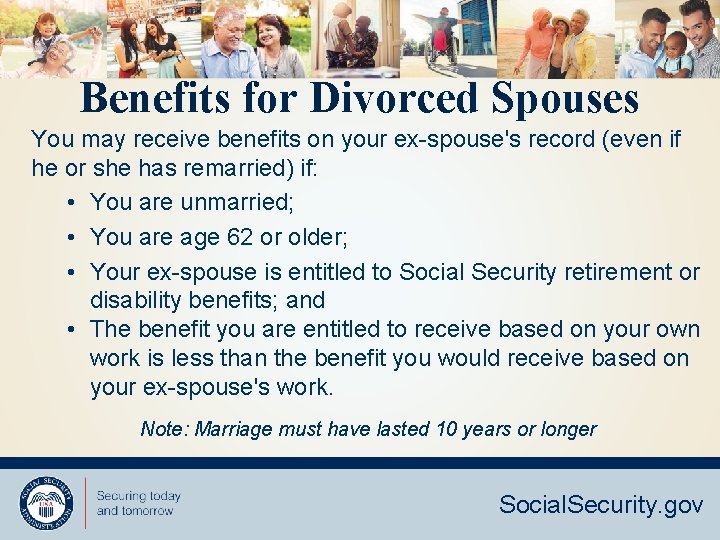 Benefits for Divorced Spouses You may receive benefits on your ex-spouse's record (even if