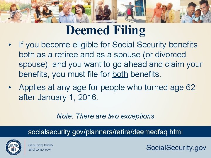 Deemed Filing • If you become eligible for Social Security benefits both as a