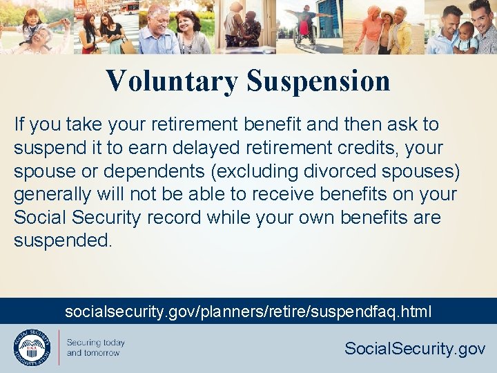 Voluntary Suspension If you take your retirement benefit and then ask to suspend it