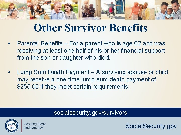 Other Survivor Benefits • Parents’ Benefits – For a parent who is age 62