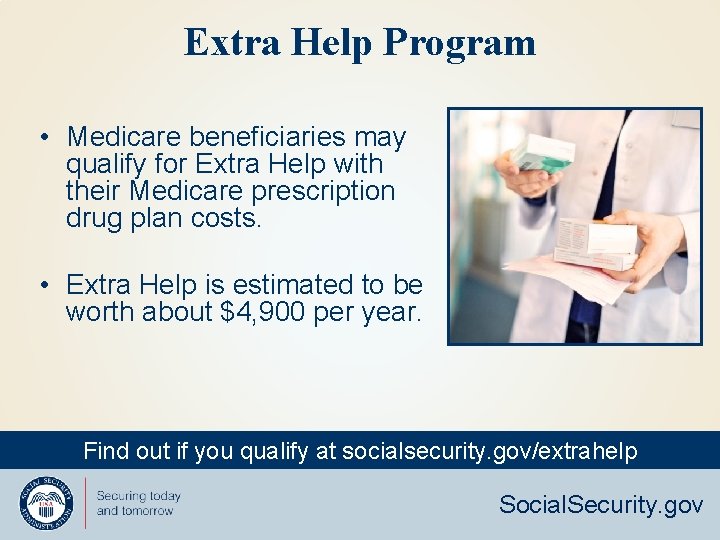 Extra Help Program • Medicare beneficiaries may qualify for Extra Help with their Medicare