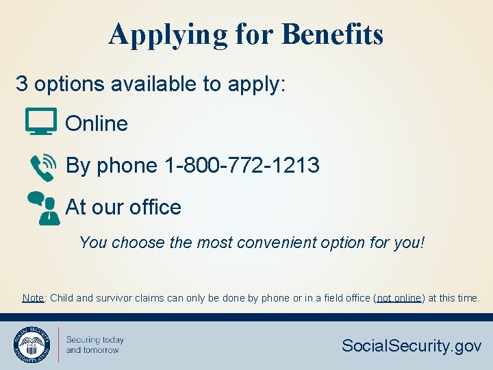 Applying for Benefits 3 options available to apply: Online By phone 1 -800 -772