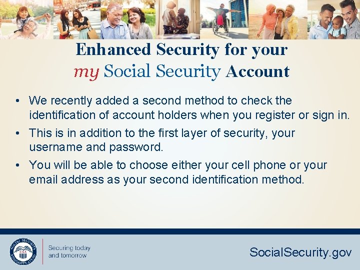 Enhanced Security for your my Social Security Account • We recently added a second