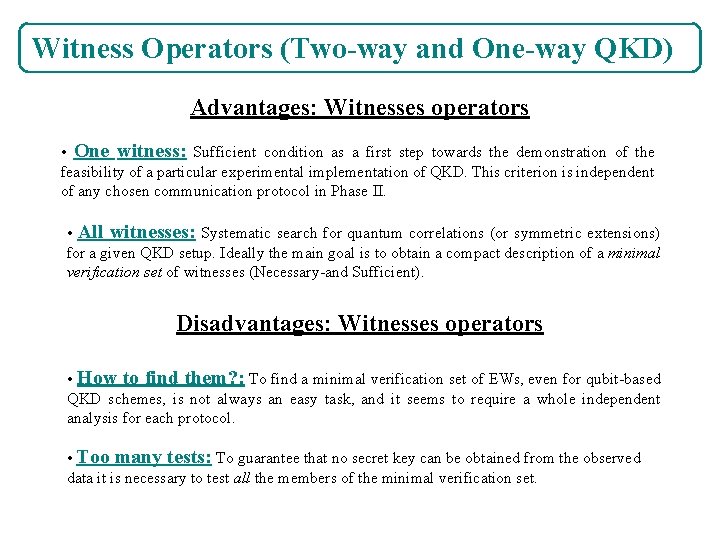 Witness Operators (Two-way and One-way QKD) Advantages: Witnesses operators • One witness: Sufficient condition