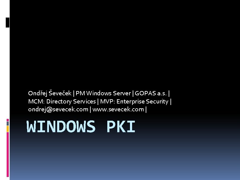 Ondřej Ševeček | PM Windows Server | GOPAS a. s. | MCM: Directory Services