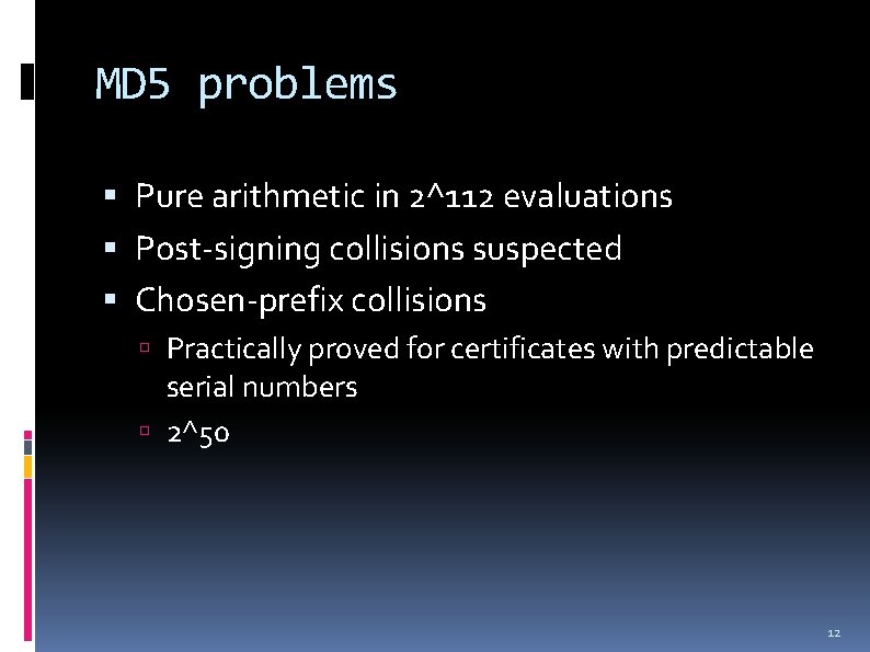 MD 5 problems Pure arithmetic in 2^112 evaluations Post-signing collisions suspected Chosen-prefix collisions Practically