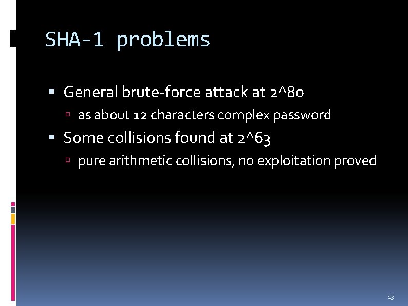 SHA-1 problems General brute-force attack at 2^80 as about 12 characters complex password Some