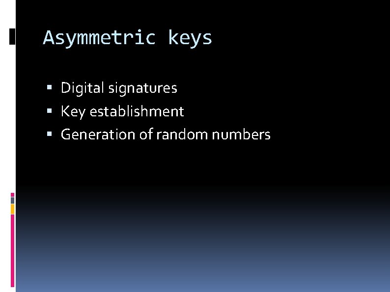 Asymmetric keys Digital signatures Key establishment Generation of random numbers 