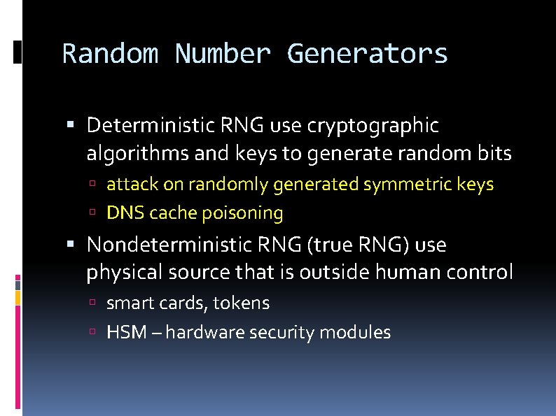 Random Number Generators Deterministic RNG use cryptographic algorithms and keys to generate random bits