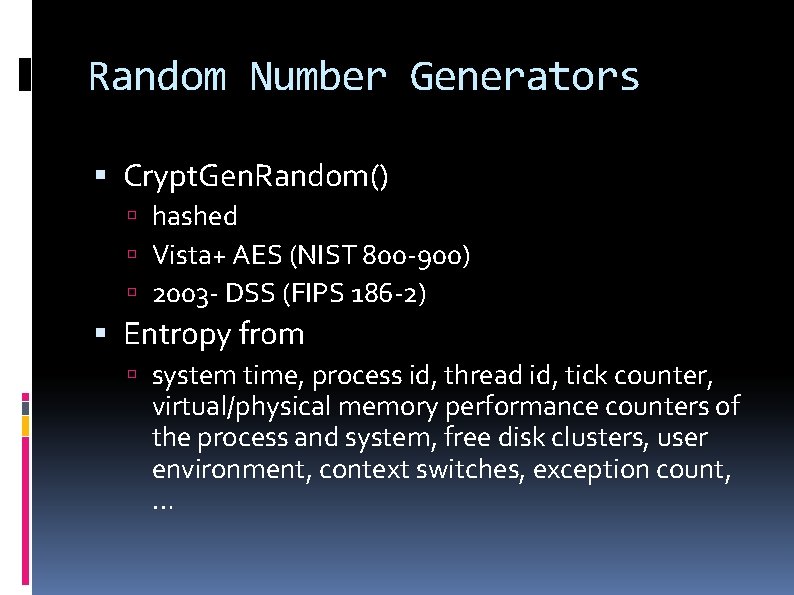 Random Number Generators Crypt. Gen. Random() hashed Vista+ AES (NIST 800 -900) 2003 -