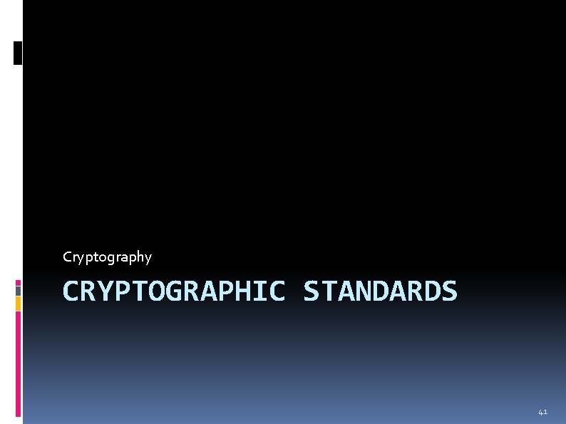 Cryptography CRYPTOGRAPHIC STANDARDS 41 