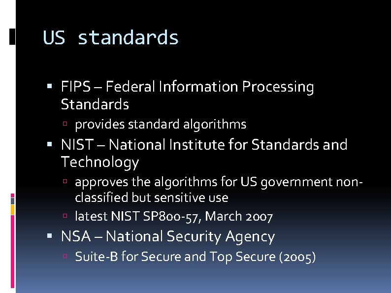 US standards FIPS – Federal Information Processing Standards provides standard algorithms NIST – National