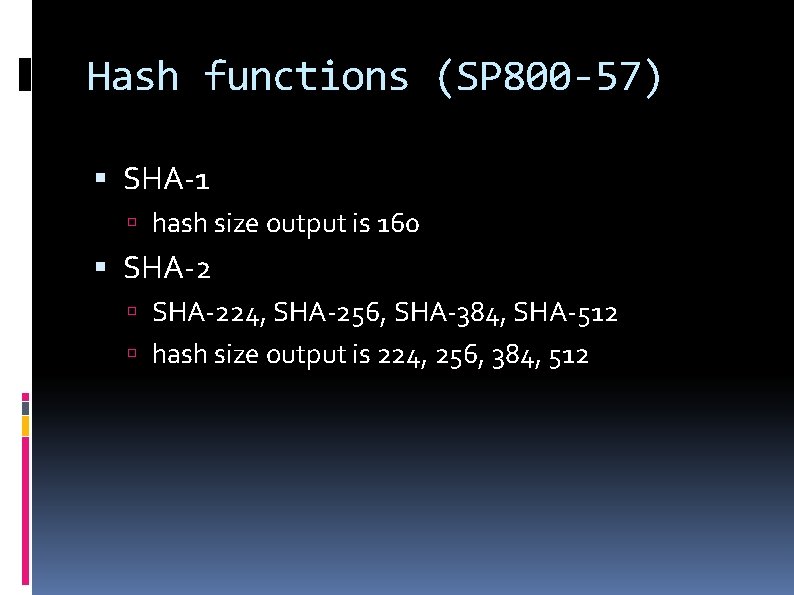 Hash functions (SP 800 -57) SHA-1 hash size output is 160 SHA-224, SHA-256, SHA-384,