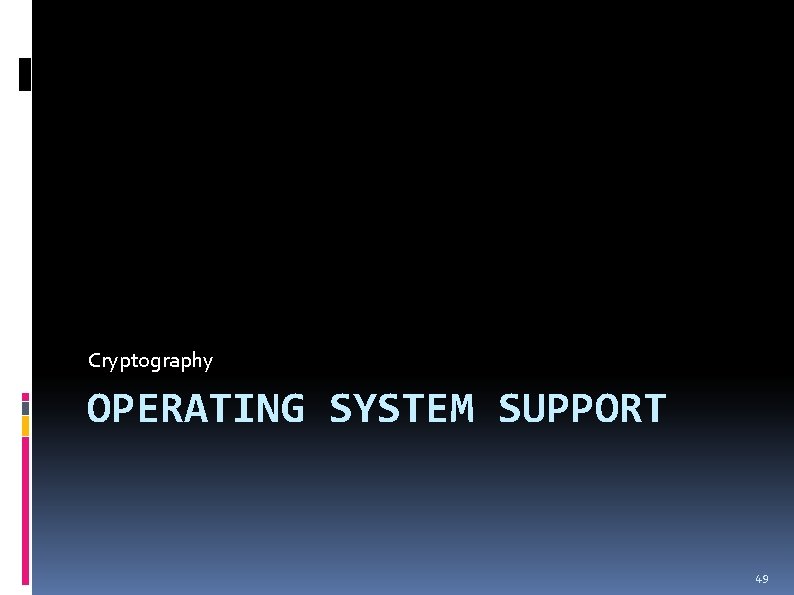 Cryptography OPERATING SYSTEM SUPPORT 49 