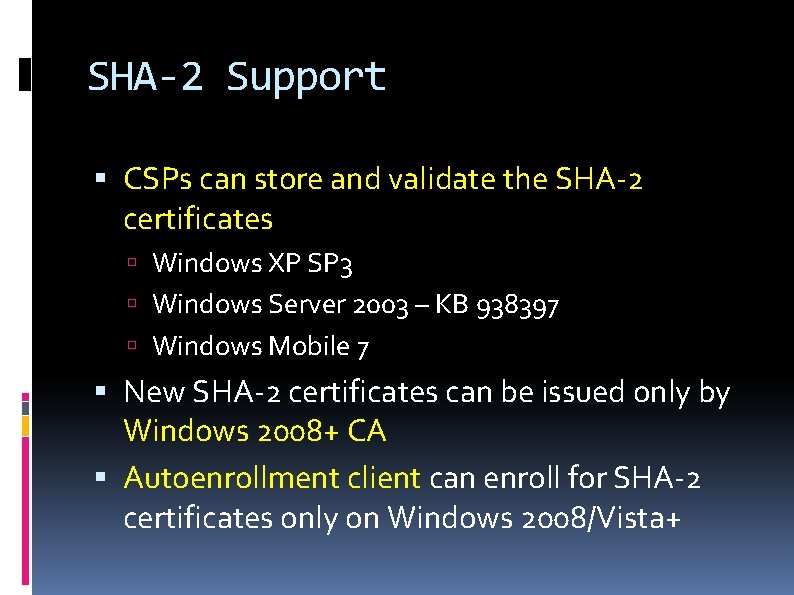 SHA-2 Support CSPs can store and validate the SHA-2 certificates Windows XP SP 3