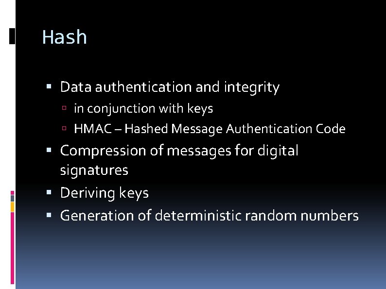 Hash Data authentication and integrity in conjunction with keys HMAC – Hashed Message Authentication