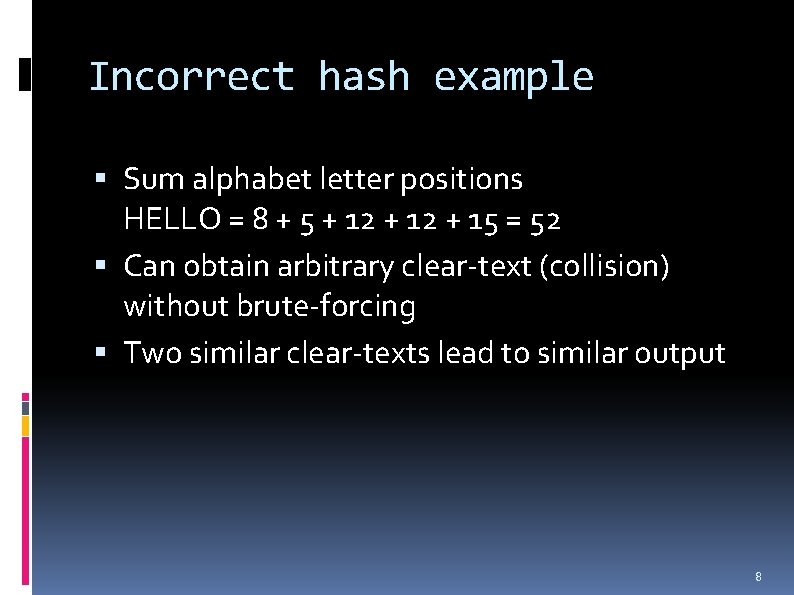 Incorrect hash example Sum alphabet letter positions HELLO = 8 + 5 + 12