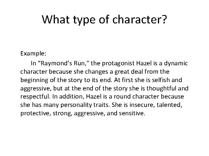 What type of character? Example: In “Raymond’s Run, ” the protagonist Hazel is a