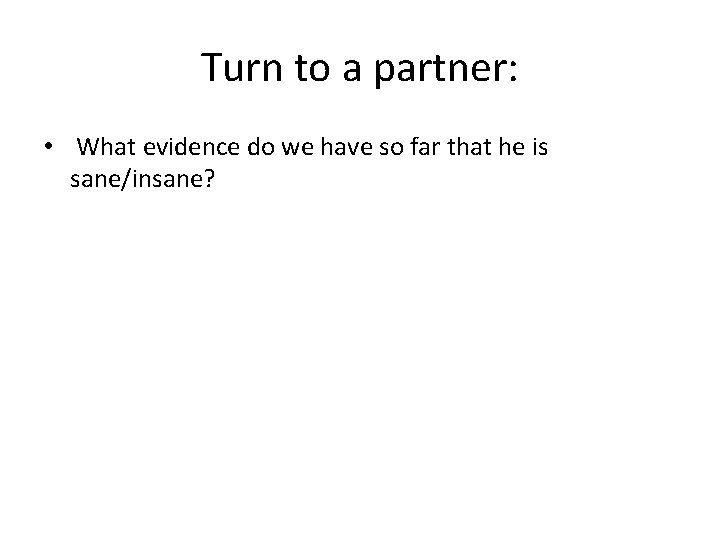 Turn to a partner: • What evidence do we have so far that he